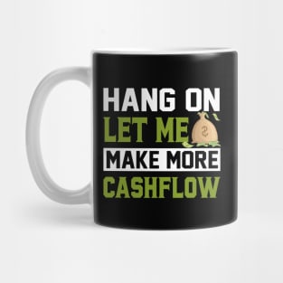 Hang On Let Me Make More Cashflow Mug